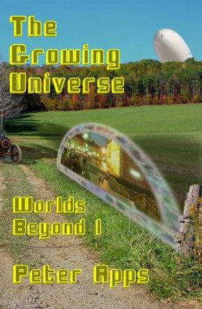 Worlds Beyond: 1: The Growing Universe by Peter Apps 9780995571327