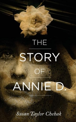The Story of Annie D. by Susan Taylor Chehak 9780996040822