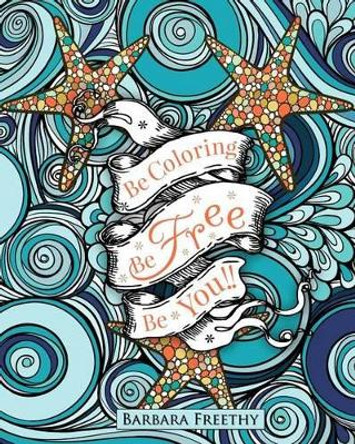 Be Free Adult Coloring Book by Barbara Freethy 9780996117173