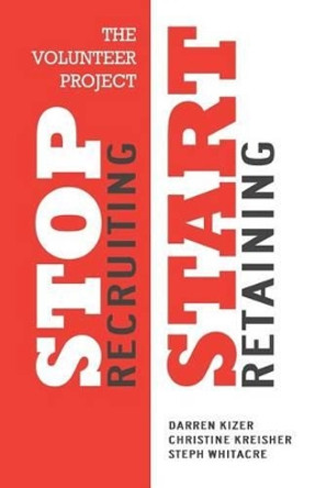 The Volunteer Project: Stop Recruiting. Start Retaining. by Christine Kreisher 9780996228701