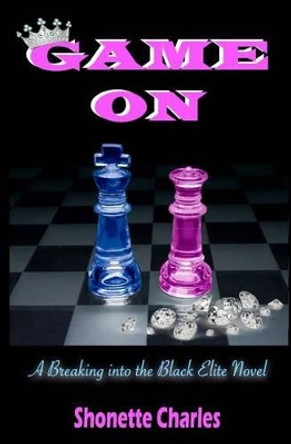Game On: (Breaking into the Black Elite Book 2) by Shonette Charles 9780996456821