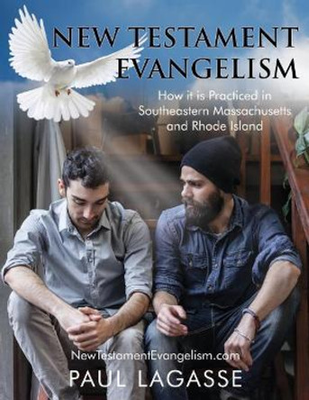 New Testament Evangelism: How it is Practiced in Southeastern Massachusetts and Rhode Island by Paul Lagasse 9780996466325