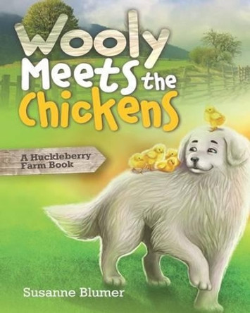 Wooly Meets The Chickens: A Huckleberry Farm Book by Susanne Blumer 9780996616430