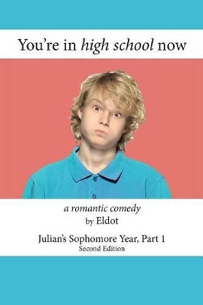 You're in high school now: Julian's Sophomore Year, Part 1 by Eldot 9780996632539