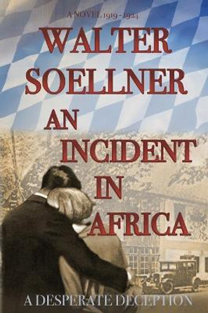 An Incident in Africa: A Deadly Deception by Walter R Soellner 9780996676007