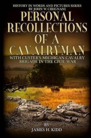 Personal Recollections of a Cavalryman with Custer's Michigan Cavalry Brigade: in the Civil War by John W Cirignani 9780996699426