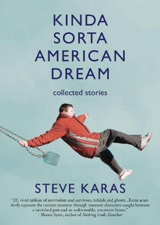 Kinda Sorta American Dream: Collected Stories by Steve Karas 9780996717502