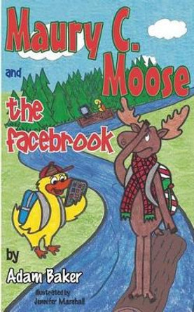 Maury C. Moose and The Facebrook by Adam M Baker 9780996719001