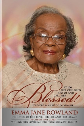 Her Children Rise Up and Call Her Blessed!: In Honor of Her Love, Her Life and Her Legacy by Dale C Bronner 9780996730310