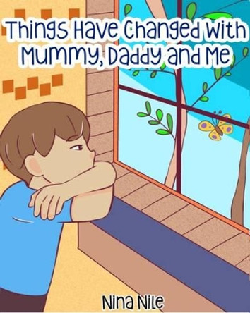 Things Have Changed with Mummy, Daddy and Me by Nina Nile 9780995706323