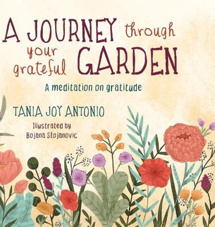 A Journey Through Your Grateful Garden: A guided meditation On Gratitude by Tania Antonio 9780995943223