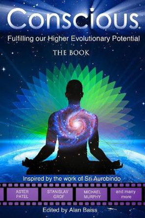 Conscious: Fulfilling our Higher Evolutionary Potential by Alan Baiss 9780995993402