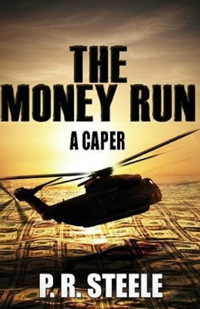 The Money Run by P R Steele 9780996028707