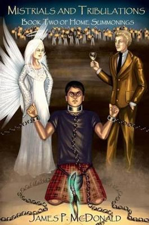 Mistrials and Tribulations: Book Two of Home Summonings by James P McDonald 9780996050425