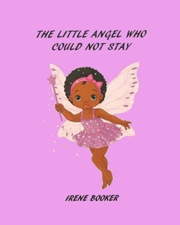 The Little Angel Who Could Not Stay by Irene Booker 9780996056854