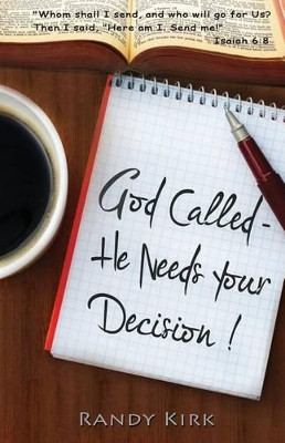 God Called - He Needs Your Decision by Randy W Kirk 9780996059718