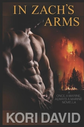 In Zach's Arms: Once a Marine, Always a Marine (Book 1) by Kori David 9780996062343