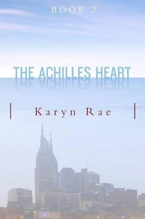 The Achilles Heart by Karyn Rae 9780996092296