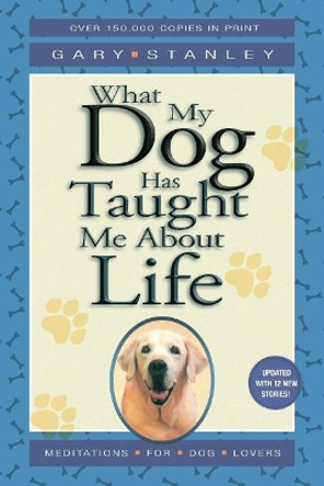 What My Dog Has Taught Me about Life by Gary L Stanley 9780996150538