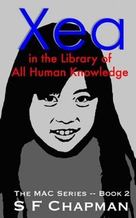 Xea in the Library of All Human Knowledge by S F Chapman 9780996223614