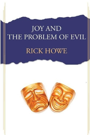 Joy and the Problem of Evil by Rick Howe 9780996269698