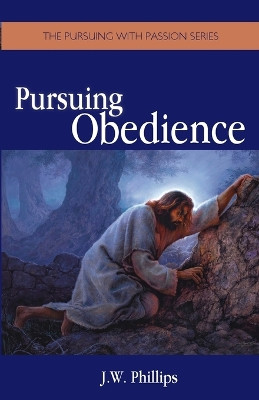 Pursuing Obedience by J W Phillips 9780996854511
