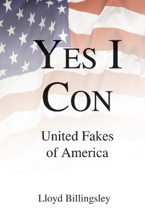 Yes I Con: United Fakes of America by Lloyd Billingsley 9780996858175