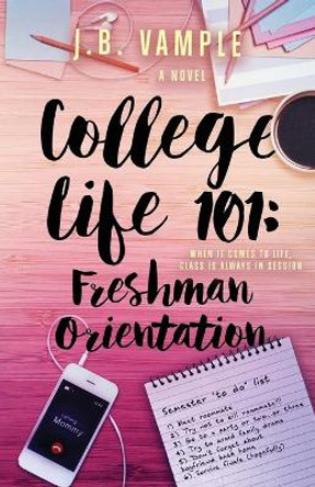 College Life 101: Freshman Orientation by J B Vample 9780996981705