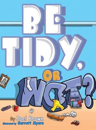 Be Tidy, or Not? by Joel Brown 9780997030730