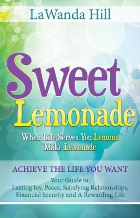 Sweet Lemonade: When Life Serves You Lemons Make Lemonade by Lawanda Hill 9780997057812