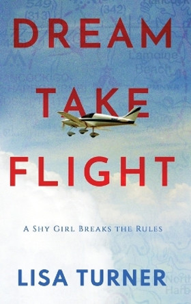 Dream Take Flight: An Unconventional Journey by Lisa Turner 9780997072341