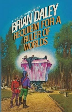 Requiem for a Ruler of Worlds by Brian Daley 9780997104011