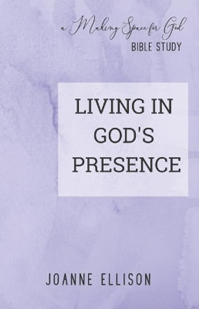 Living in God's Presence by Joanne Ellison 9780997124361