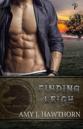 Finding Leigh: Dark Horse Inc. Book 3 by Amy J Hawthorn 9780996880145