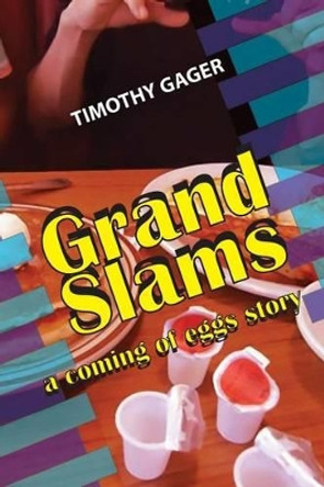 Grand Slams: a coming of eggs story by Timothy Gager 9780996988742