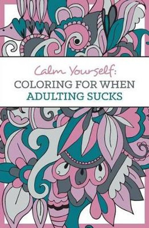 Calm Yourself: Coloring for When Adulting Sucks by One Idea Press 9780997166002