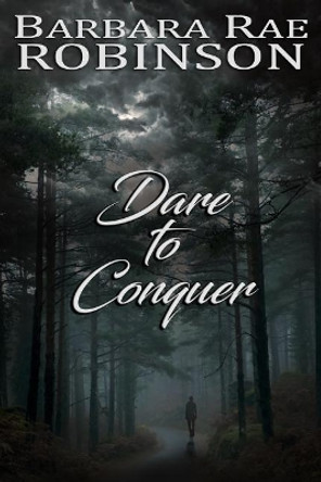 Dare to Conquer by Barbara Rae Robinson 9780997182453