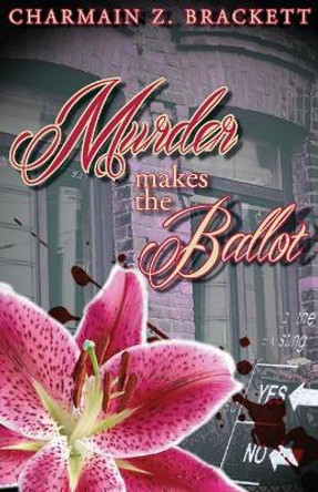 Murder Makes the Ballot by Charmain Zimmerman Brackett 9780997188721