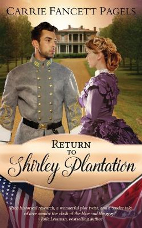 Return to Shirley Plantation: A Civil War Romance by Carrie Fancett Pagels 9780997190809