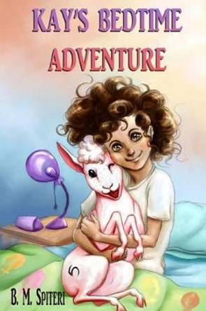 Kay's Bedtime Adventure by B M Spiteri 9780997219319