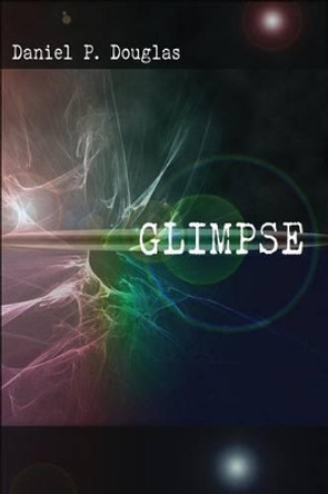 Glimpse by Daniel P Douglas 9780997329223