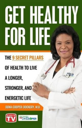 Get Healthy For Life: The 9 Secret Pillars to Live a Longer, Stronger, and Energetic Life by Dona Cooper-Dockery 9780997337969