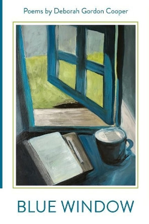 Blue Window: Poems by Deborah Gordon Cooper by Deborah Gordon Cooper 9780997364323