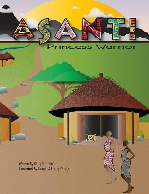 Asanti Princess Warrior by Stacy M Johnson 9780997418132