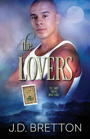 The Lovers: The Tarot Trilogy, Book Three by J D Bretton 9780997468274