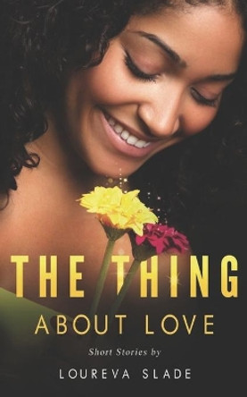 The Thing about Love by Loureva Slade 9780997732900