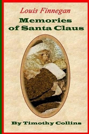 Memories of Santa Claus: Louis Finnegan by Timothy Collins 9780997787313 Memories of Santa Claus: Louis Finnegan by Timothy Collins 9780997787313