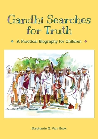 Gandhi Searches for Truth: A Practical Biography for Children by Stephanie N Van Hook 9780997867602