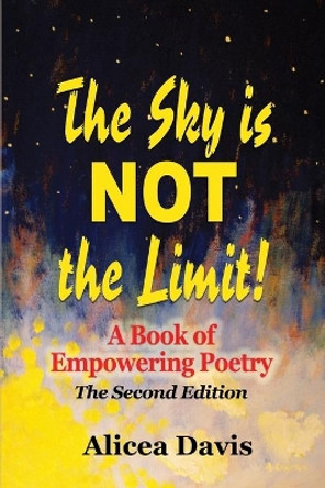 The Sky Is Not the Limit!: A Book of Empowering Poetry (Full Color) by Alicea Davis 9780997967111