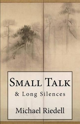 Small Talk & Long Silences by Michael Riedell 9780997967708